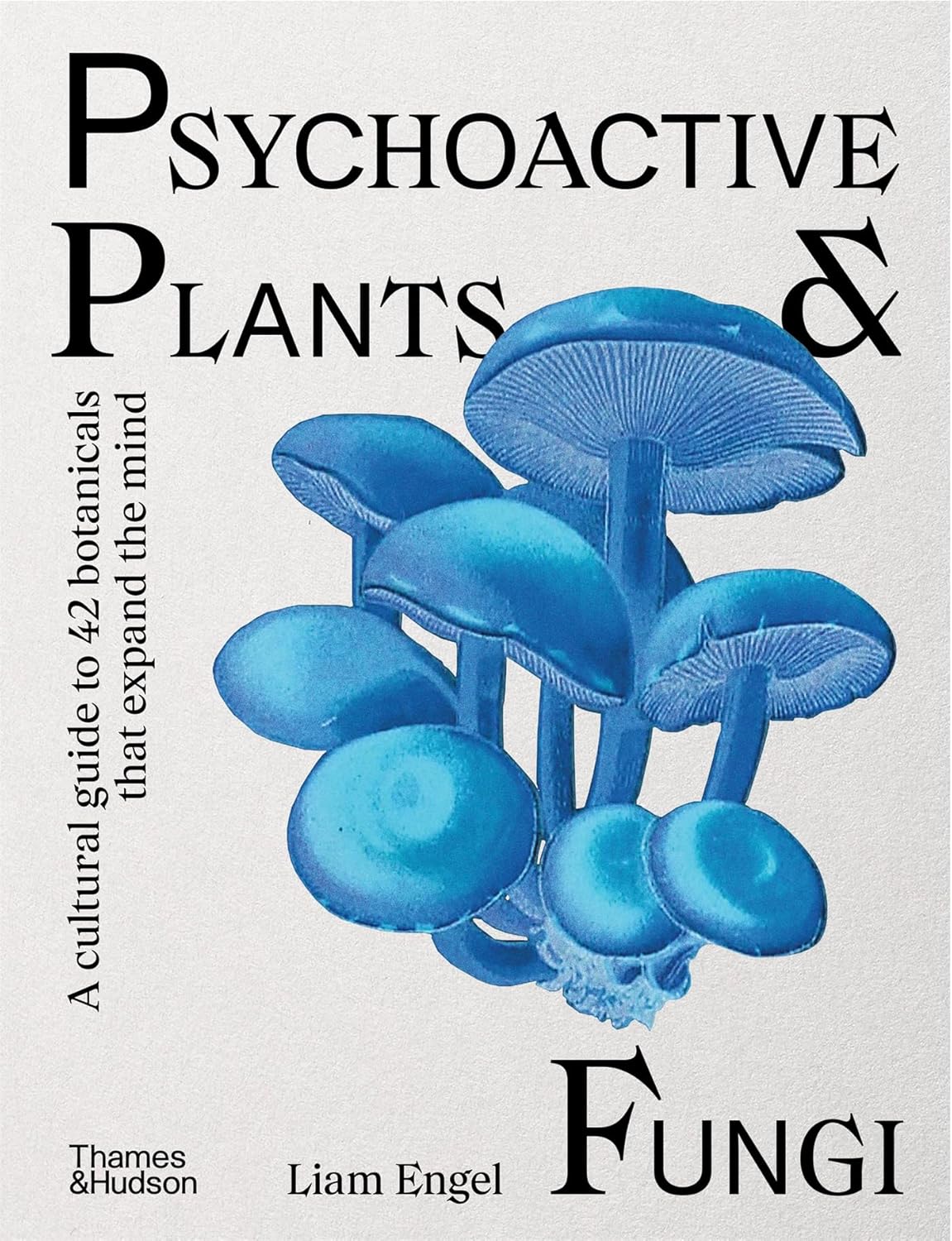 Psychoactive Plants & Fungi: by Liam Engel