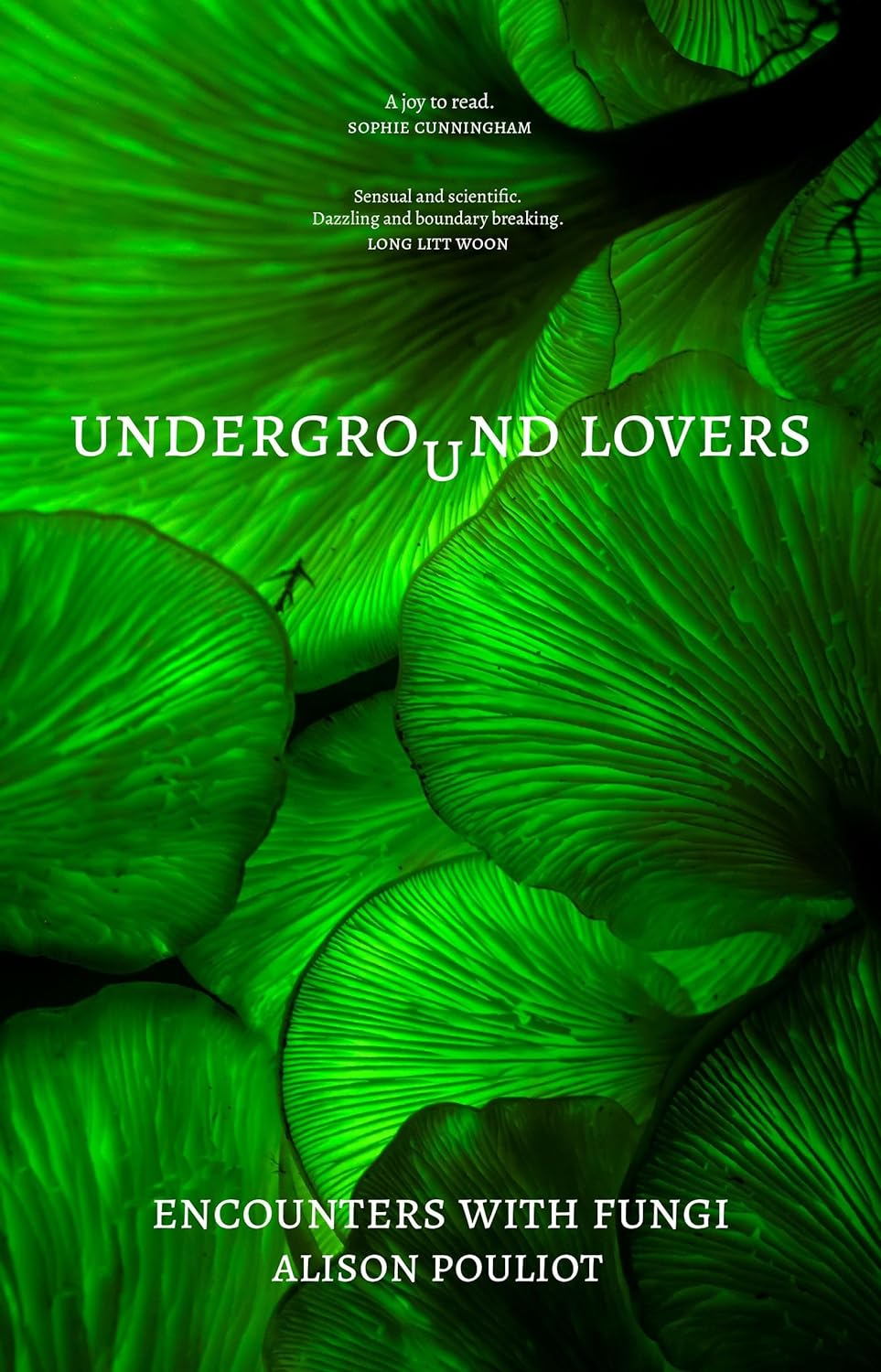 Underground Lovers: Encounters with fungi by Alison Pouliot