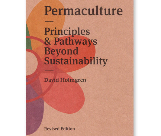 Permaculture: Principles and Pathways beyond Sustainability by David Holmgren