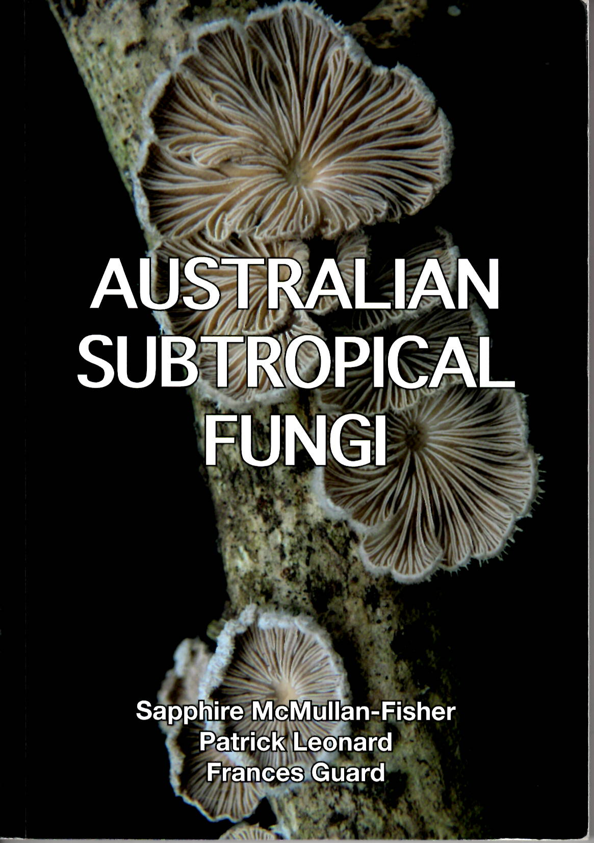 Australian Subtropical Fungi by Sapphire McMullan-Fisher, Patrick Leonard and Frances Guard
