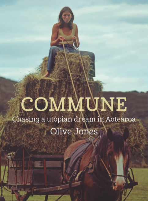 Commune: Chasing a utopian dream in Aotearoa by Olive Jones