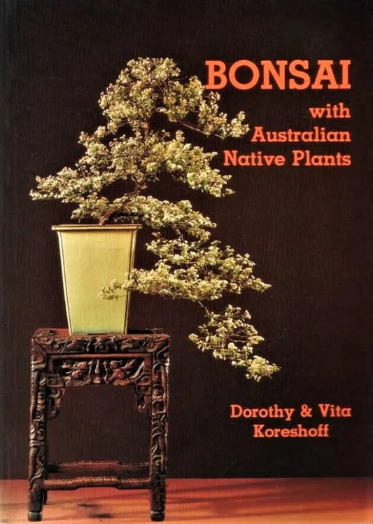 Bonsai with Australian Native Plants by Dorothy and Vita Koreshoft