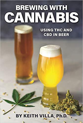 Brewing with Cannabis: Using THC and CBD in Beer: by Keith Villa PhD