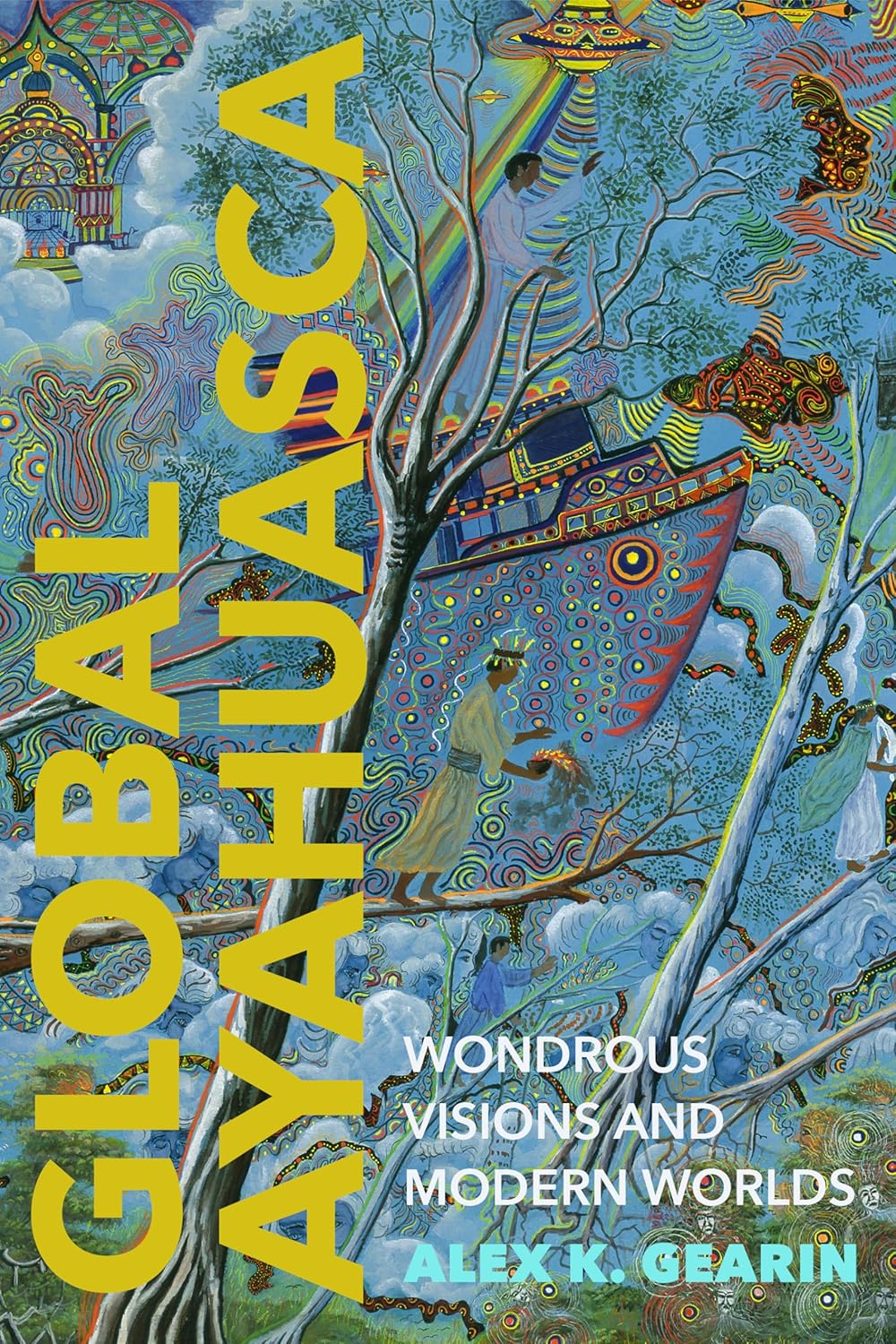 Global Ayahuasca by Alex K Gearin