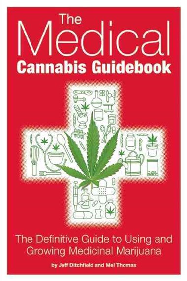 The Medical Cannabis Guidebook By: Jeff Ditchfield, Mel Thomas