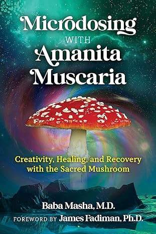 Microdosing with Amanita Muscaria by: Baba Masha M.D.
