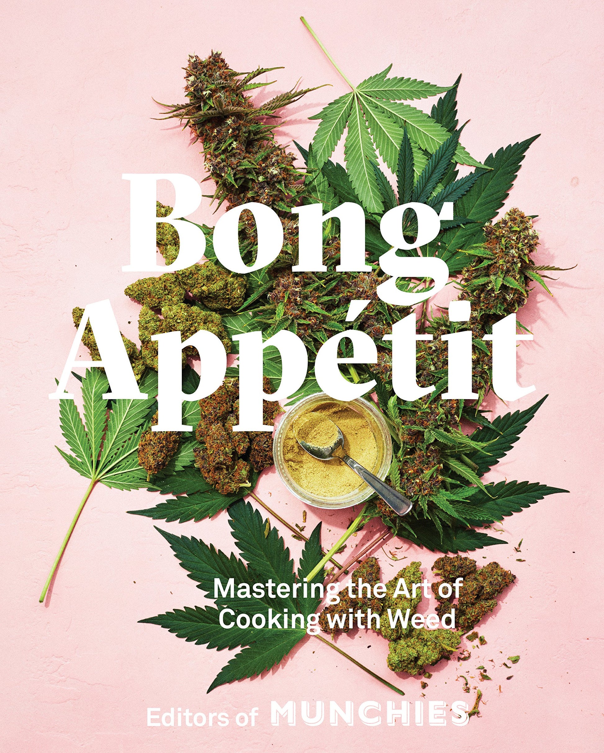 Bong Appétit: Mastering the Art of Cooking with Weed by The Editors of Munchies