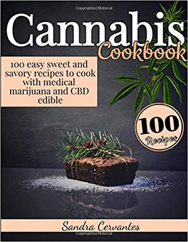 Cannabis Cookbook: Easy Sweet and Savory Recipes to Cook with Medical Marijuana and Cbd Edible by Sandra Cervantes