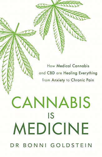 Cannabis is Medicine: How CBD and Medical Cannabis are Healing Everything from Anxiety to Chronic Pain Kindle Edition by Bonni Goldstein 