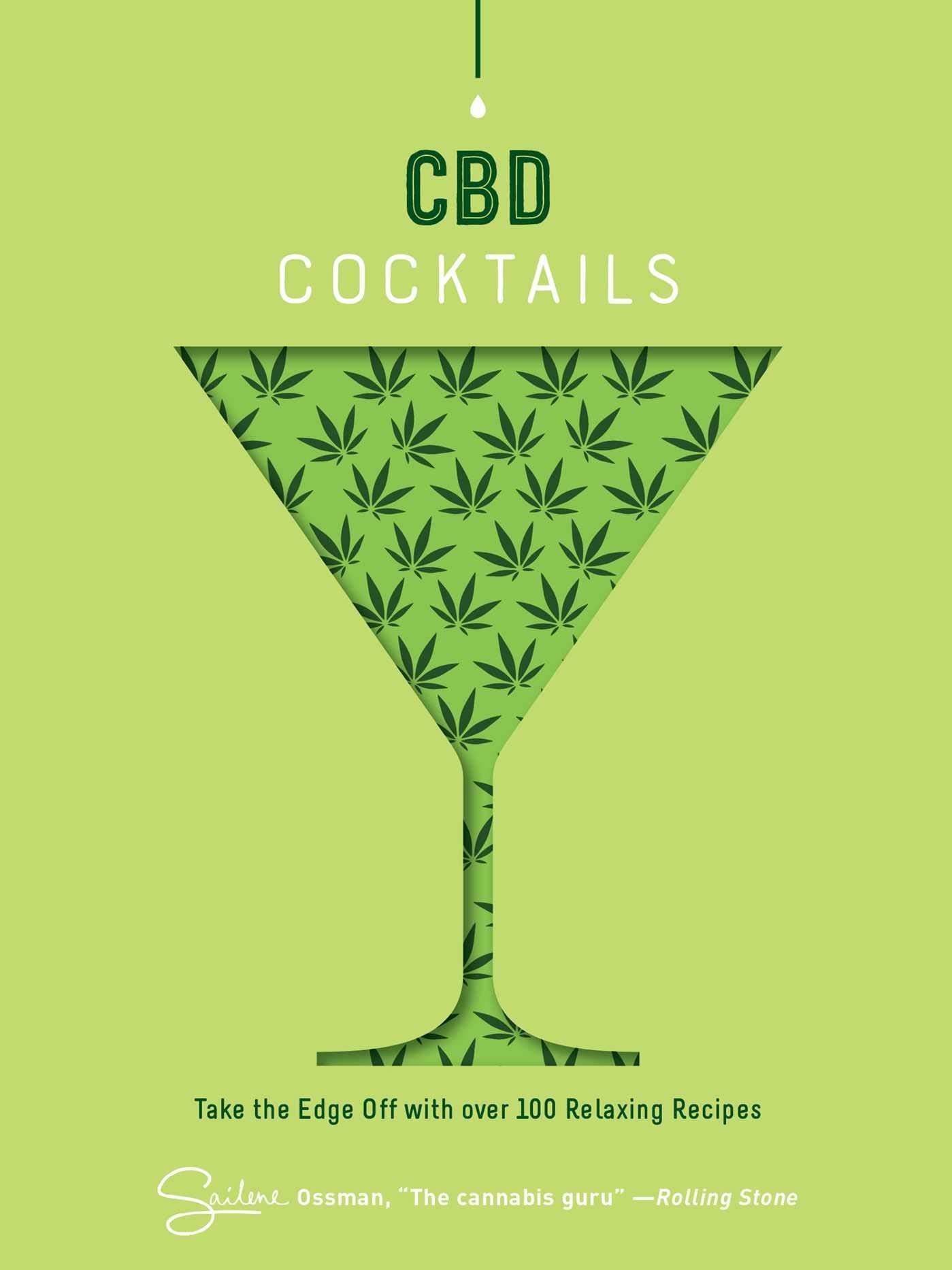 CBD Cocktails: Over 100 Recipes to Take the Edge Off By: Sailene Ossman