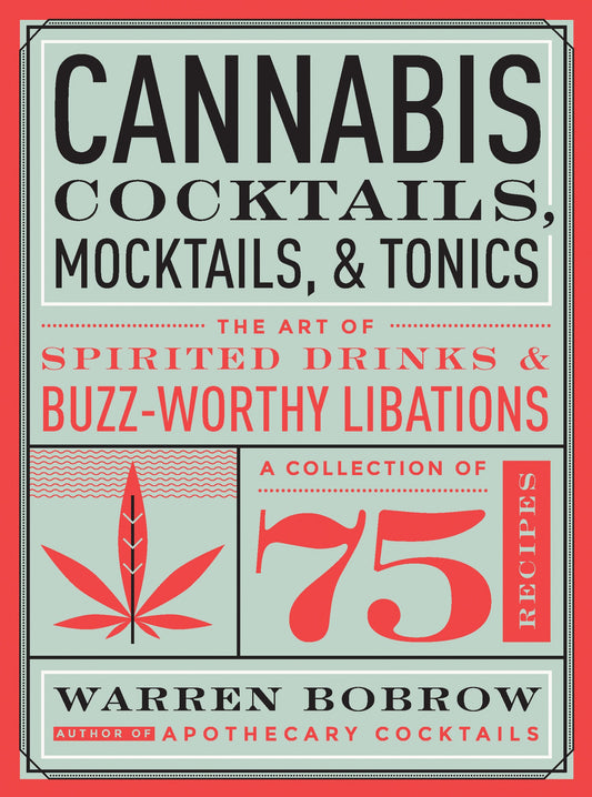 Cannabis Cocktails, Mocktails, and Tonics by Warren Bobrow