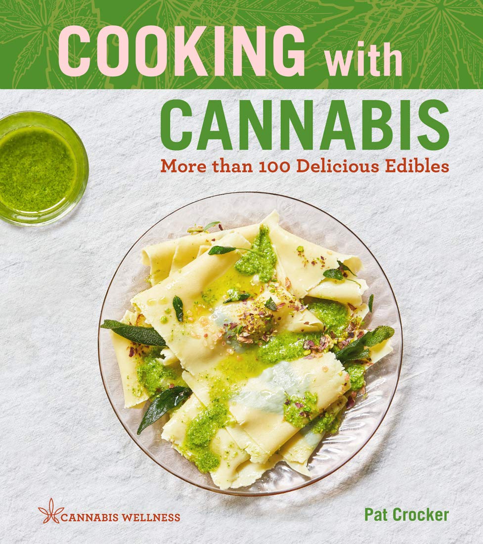 Cooking with Cannabis: More than 100 Delicious Edibles By: Pat Crocker