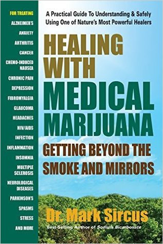 Healing with Medicinal Marijuana : Getting Beyond the Smoke and Mirrors by Dr. Mark Sircus