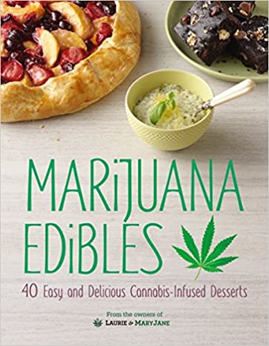 Marijuana Edibles: 40 Easy & Delicious Cannabis-Infused Desserts by Laurie Wolf, Mary Wolf, Mary Thigpen