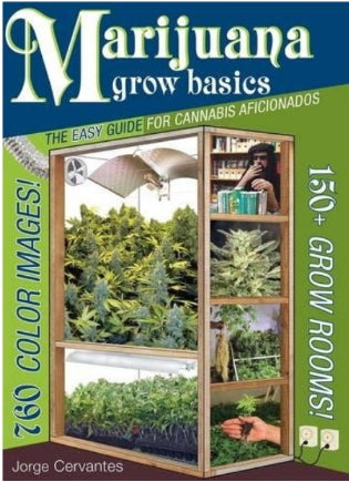 Marijuana Grow Basics: The Easy Guide for Cannabis Aficionados by Jorge Cervantes