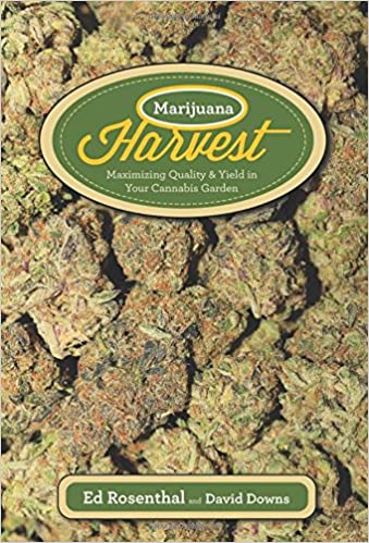 Marijuana Harvest How to Maximize Quality and Yield in Your Cannabis Garden By: Ed Rosenthal, David Downs