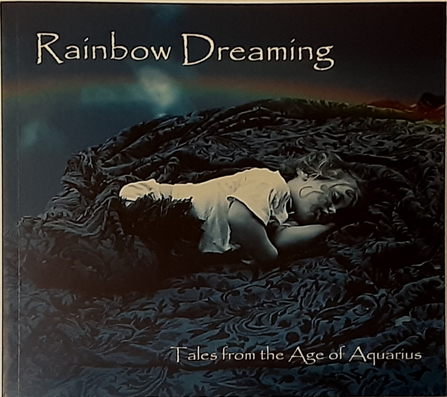 Rainbow Dreaming: Tales from the Age of Aquarius