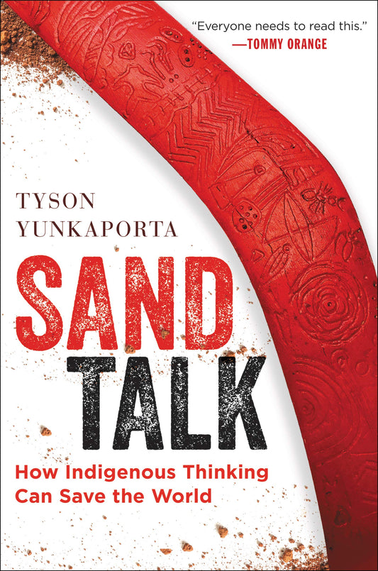 Sand Talk: How Indigenous Thinking Can Save the World By: Tyson Yunkaporta
