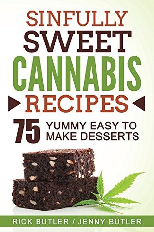 Sinfully Sweet Cannabis Recipes by Rick Butler, Jenny Butler