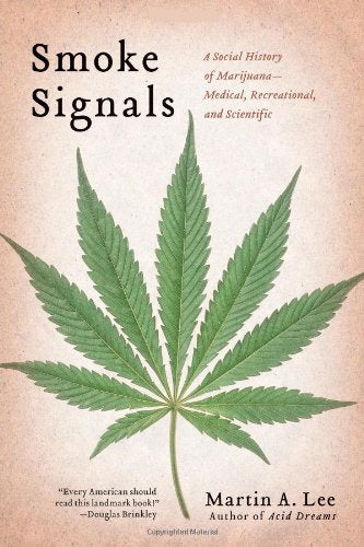 Smoke Signals: A Social History of Marijuana - Medical, Recreational and Scientific by Martin A. Lee