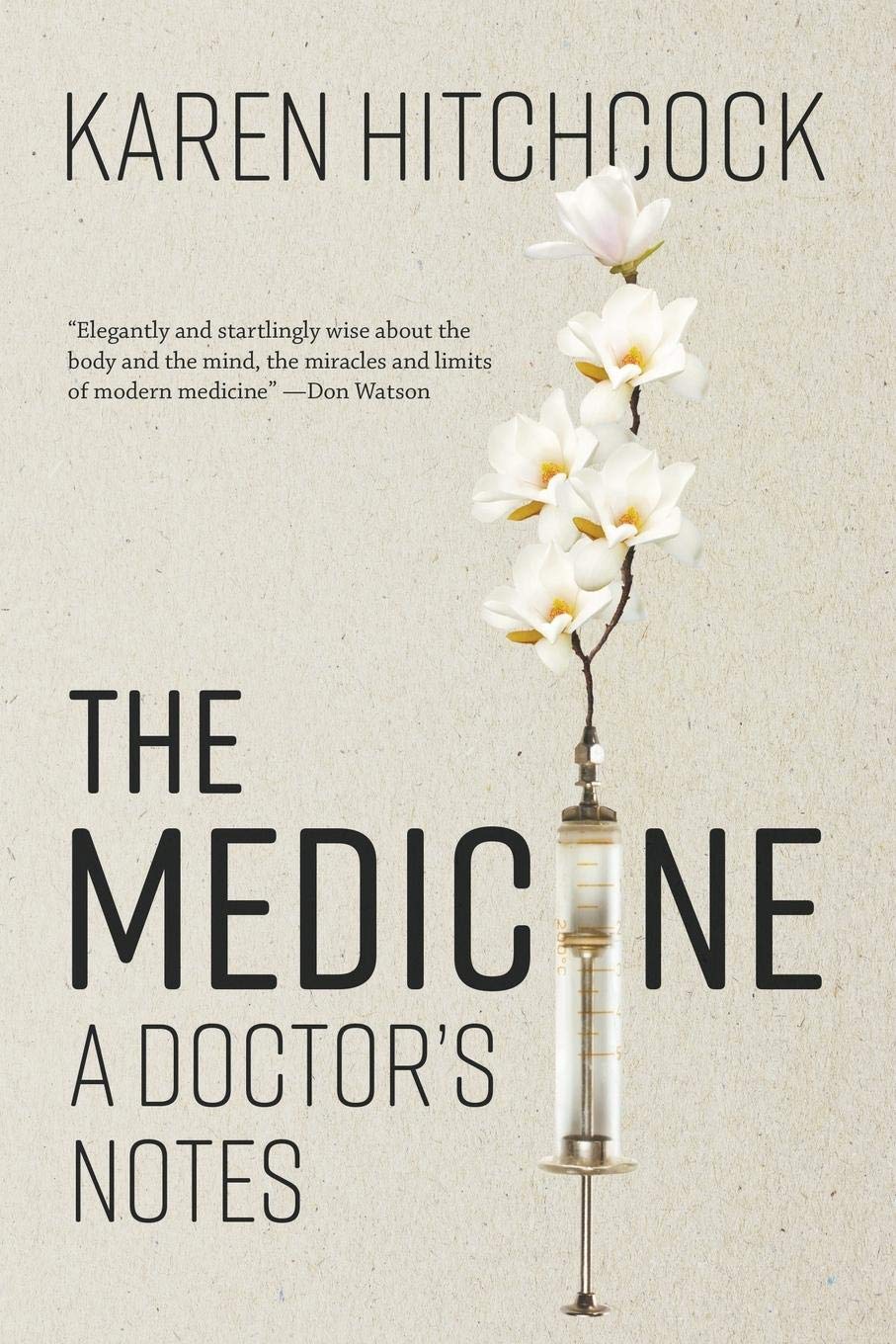 The Medicine A Doctor's Notes By: Karen Hitchcock
