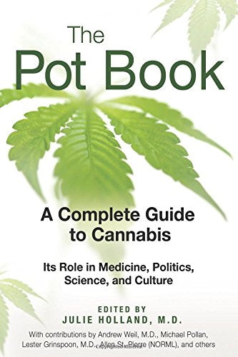 The Pot Book A Complete Guide to Cannabis By: Julie Holland (Editor)